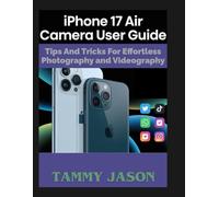 IPHONE 17 AIR CAMERA USERGUIDE: Tips And Tricks Effortless Photography And Videography