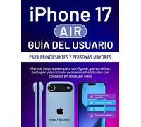 iPhone 17 Air Guía del usuario para principiantes y personas mayores: Manual paso a paso para configurar, personalizar, proteger y solucionar problemas habituales con consejos en lenguaje claro