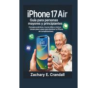 iPhone 17 Air Guía para personas mayores y principiantes: Consejos prácticos, trucos útiles e instrucciones paso a paso para dominar tu iPhone sin ... Phones and Gadgets for Seniors and Beginners)
