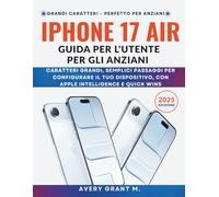 iPhone 17 Air Guida per l'utente Per gli anziani: Caratteri grandi, semplici passaggi per configurare il tuo dispositivo, con Apple Intelligence e Quick Wins
