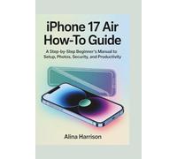 iPhone 17 Air How-To Guide: A Step-by-Step Beginner’s Manual to Setup, Photos, Security, and Productivity