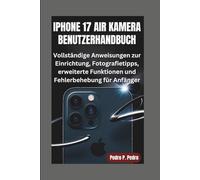 IPHONE 17 AIR KAMERA BENUTZERHANDBUCH: Vollständige Anweisungen zur Einrichtung, Fotografietipps, erweiterte Funktionen und Fehlerbehebung für Anfänger
