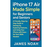 iPhone 17 Air Made Simple for Beginners and Seniors.: A Friendly, Step-by-Step Guide to Setting Up, Exploring Features, and Using Your iPhone with Ease-No Tech Skills Needed (Gadget Reviews/Update)