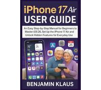 iPhone 17 Air User Guide: An Easy Step-by-Step Manual for Beginners to Master iOS 26, set up the iPhone 17 Air and Unlock Hidden Features for Everyday Use