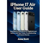 iPhone 17 Air User Guide: Easy Step-by-Step Manual for Beginners and Seniors with Tips, Tricks, Troubleshooting, and Camera Secrets