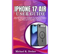 iPhone 17 Air User Guide: Essential Step-by-Step Handbook for Seniors and Beginners to Set Up, Personalize, and Master iOS 26 with the A19 Pro Chip, Esam, and All-Day Battery Features.