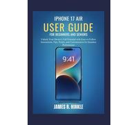 IPHONE 17 AIR USER GUIDE FOR BEGINNERS AND SENIORS: Unlock Your Device’s Full Potential with Easy-to-Follow Instructions, Tips, Tricks, and ... Guide to Your Device's Full Potential)