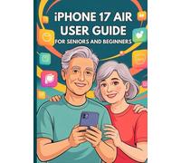 IPHONE 17 AIR USER GUIDE FOR SENIORS AND BEGINNERS: The Complete Instructional Manual with Step-by-Step Tips, Tricks, and Hidden Features for Effortless Everyday Use. (Apple Spark Guides)