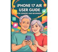 IPHONE 17 AIR USER GUIDE FOR SENIORS AND BEGINNERS: The Complete Instructional Manual with Step-by-Step Tips, Tricks, and Hidden Features for Effortless Everyday Use. (Apple Spark Guides)