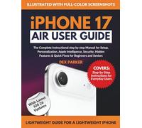 iPhone 17 Air User Guide: The Complete Instructional step by step Manual for Setup, Personalization, Apple Intelligence, Security, Hidden Features & Quick Fixes for Beginners and Seniors