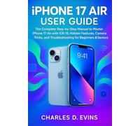 iPhone 17 Air User Guide: The Complete Step-by-Step Manual to Master iPhone 17 Air with iOS 19, Hidden Features, Camera Tricks, and Troubleshooting for Beginners & Seniors.