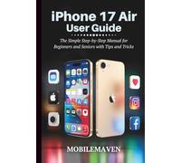 iPhone 17 Air User Guide: The Simple Step-by-Step Manual for Beginners and Seniors with Tips and Tricks (The Ultimate Mobile Mastery)