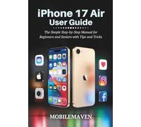 iPhone 17 Air User Guide: The Simple Step-by-Step Manual for Beginners and Seniors with Tips and Tricks