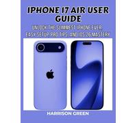 iPhone 17 Air User Guide: Unlock the Slimmest iPhone Ever, Easy Setup, Pro Tips, and iOS 26 Mastery