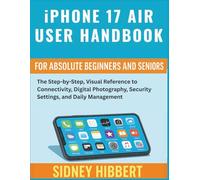 IPhone 17 Air User Handbook for Absolute Beginners and Seniors: The Step-by-Step, Visual Reference to Connectivity, Digital Photography, Security ... Management (IPhone 17 User Guide Series)