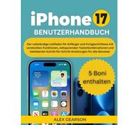 IPHONE 17 BENUTZERHANDBUCH: Der komplette Leitfaden für Anfänger und Fortgeschrittene mit versteckten Funktionen, zeitsparenden Shortcuts und bebilderten Schritt-für-Schritt-Anleitungen