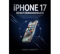 iPHONE 17 BENUTZERHANDBUCH: Die vollständige Schritt-für-Schritt-Anleitung für Einrichtung, iOS-Funktionen, Kamerabeherrschung, Sicherheit, Produktivität und den täglichen Gebrauch