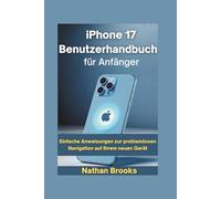 iPhone 17 Benutzerhandbuch für Anfänger: Einfache Anweisungen zur problemlosen Navigation auf Ihrem neuen Gerät