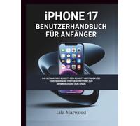 iPhone 17 Benutzerhandbuch für Anfänger: Ihr ultimativer Schritt-für-Schritt-Leitfaden für Einsteiger und Fortgeschrittene zur Beherrschung von iOS 26 (TechForge Mastery)