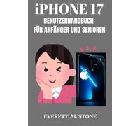 IPHONE 17 BENUTZERHANDBUCH FÜR ANFÄNGER UND SENIOREN: Schritt-Für-Schritt-Anleitung Zum Einrichten, Navigieren Und Beherrschen Ihres Geräts Mit Leicht Verständlichen Tutorials
