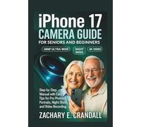 iPhone 17 Camera Guide for Seniors and Beginners: Step-by-Step Manual with Easy Tips for Pro Photos, Portraits, Night Shots, and Video Recording. ... Phones and Gadgets for Seniors and Beginners)