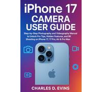 iPhone 17 camera user guide: Step-by-Step Photography and Videography Manual to Unlock Pro Tips, Hidden Features, and 8K Shooting on iPhone 17, 17 Pro, Air & Pro Max.