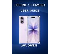 IPhone 17 camera user guide:The ultimate camera user guide,tips, tricks and accessories for stunning mobile photos and videos