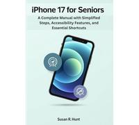 iPhone 17 for Seniors: A Complete Manual with Simplified Steps, Accessibility Features, and Essential Shortcuts