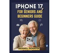 iPhone 17 FOR SENIORS AND BEGINNERS GUIDE: A No-Jargon User Guide for Seniors and Boomers