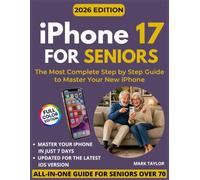 iPhone 17 FOR SENIORS: Created Specifically for Adults Over 70, with Large Print, Step-by-Step Guide to Master Your New Phone with Confidence, Stay Connected with Family, and Avoid Scams