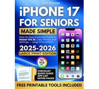 iPhone 17 for Seniors Made Simple: Step-by-Step Illustrated Guide to Master iOS 26, Calls, Photos, and Settings - Large Print Edition