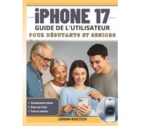 iPhone 17 GUIDE DE L'UTILISATEUR POUR DÉBUTANTS ET SENIORS: Le manuel complet étape par pour déverrouiller iOS 26, maîtriser les paramètres ... cachées et simplifier tâches quotidiennes