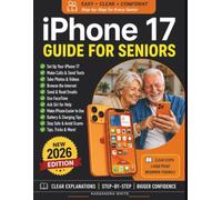 iPhone 17 Guide for Seniors: Easy, Step-by-Step Instructions for Zero-Tech Beginners for Everyday Use