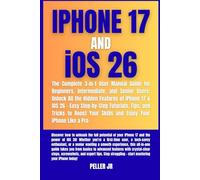 iPhone 17 & iOS 26: The Complete 3-in-1 User Manual Guide for Beginners, Intermediate, and Senior Users: Unlock All the Hidden Features, Easy Step-by-Step Guide, Tips, & Tricks