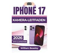 IPHONE 17 KAMERA-LEITFADEN 2026: Schärfere Fotos, flüssigere Videos, sichere Aufnahmetechniken und praktische Tipps für den Alltag, um unvergessliche Momente mühelos festzuhalten