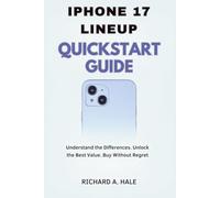 IPHONE 17 LINEUP QUICKSTART GUIDE: Understand the Differences. Unlock the Best Value. Buy Without Regret