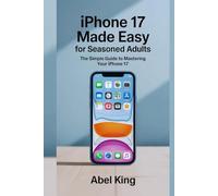 IPHONE 17 MADE EASY FOR SEASONING ADULTS: A User Guide for Seniors & Beginners, Covering iOS 19, Secret Tips, and Troubleshooting