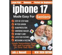 IPHONE 17 MADE EASY FOR SENIORS: Simple Instructions, Large Text, and Everyday Tips for First-Time Users (The Tech Made Simple Series)