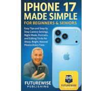 iphone 17 Made Simple for Beginner and Seniors: Complete Step-by-Step iPhone 17 Photography user guide. Master Camera Settings, Night Mode, Portraits, ... Guides Inside (IPHONE 17 CAMERA USER GUIDE)
