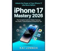 iPhone 17 Mastery 2026: The Complete Guide to Hidden Features, Pro Hacks, Customizations & Advanced Tips
