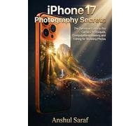 iPhone 17 Photography Secrets: The Definitive Guide to Pro Camera Techniques, Computational Mastery, and Editing for Stunning Photos: A Step-by-Step ... Social Media Pictures, and Creative Vision