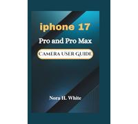 iPhone 17 Pro and Pro Max Camera User Guide: Step-by-Step Instructions to Capturing Stunning Photos and Videos with Tips and Tricks