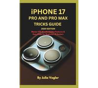 iPhone 17 Pro and Pro Max Tricks Guide - 2025 Edition: Master iOS 19 with Hidden Features & Easy Steps for Beginners & Seniors