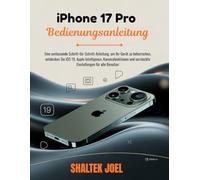 iPhone 17 Pro Bedienungsanleitung: Eine umfassende Schritt-für-Schritt-Anleitung, um Ihr Gerät zu beherrschen, entdecken Sie iOS 19, Apple Intelligence, Kamerafunktionen und versteckte Einstellungen f