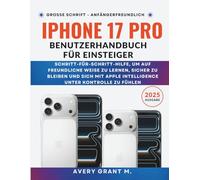 iPhone 17 Pro Benutzerhandbuch Für Einsteiger: Schritt-für-Schritt-Hilfe, um auf freundliche Weise zu lernen, sicher zu bleiben und sich mit Apple ... (IPHONE 17, 17 AIR, PRO, PRO MAX SERIES)