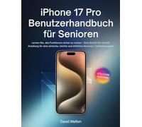 iPhone 17 Pro Benutzerhandbuch für Senioren: Lernen Sie, alle Funktionen sicher zu nutzen - Eine Schritt-für-Schritt-Anleitung für eine einfache, leichte und effektive Nutzung | Vollfarbausgabe