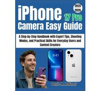 iPhone 17 Pro Camera Easy Guide: A Step-by-Step Handbook with Expert Tips, Shooting Modes, and Practical Skills for Everyday Users and Content Creators
