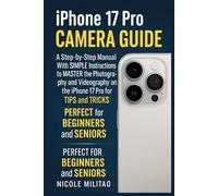 Iphone 17 Pro Camera Guide: A Step-by-Step Manual With SIMPLE Instructions to MASTER the Photography and Videography on the iPhone 17 Pro with TIPS and TRICKS. PERFECT for BEGINNERS and SENIORS