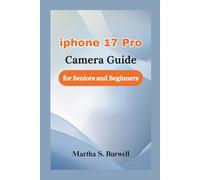 iphone 17 Pro Camera Guide for Seniors and Beginners: A Step-by-Step Manual to Mastering Photos and Videos with Confidence