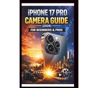 iPhone 17 Pro Camera User Guide For Beginners and Pros: Step-by-step manual to mastering the 48MP fusion camera system ProRes and Dolby vision video ... Full creative Potential. (Tech Made Easy)